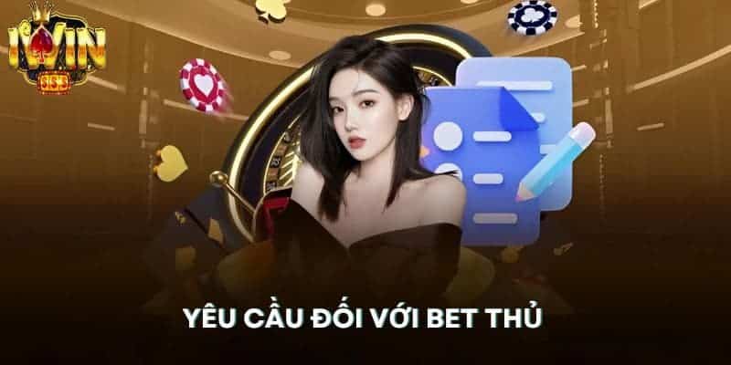 Yêu cầu đối với bet thủ trong điều khoản sử dụng